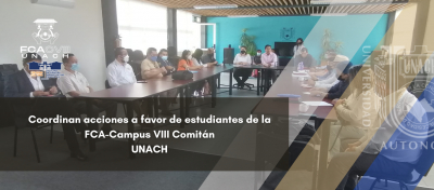 Coordinan acciones a favor de estudiantes de la FCA-CVIII UNACH Comitán