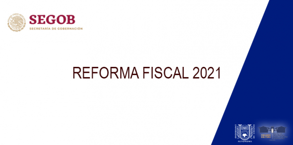 La FCA-CVIII UNACH te comparte la REFORMA FISCAL 2021