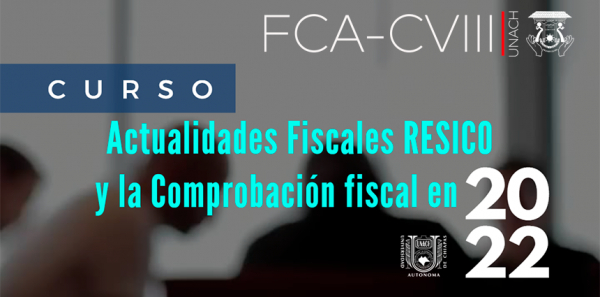 CURSO - Actualidades Fiscales RESICO y la Comprobación Fiscal 2022